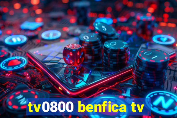 tv0800 benfica tv